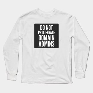 Cybersecurity Do Not Proliferate Domain Admins Black Background Long Sleeve T-Shirt